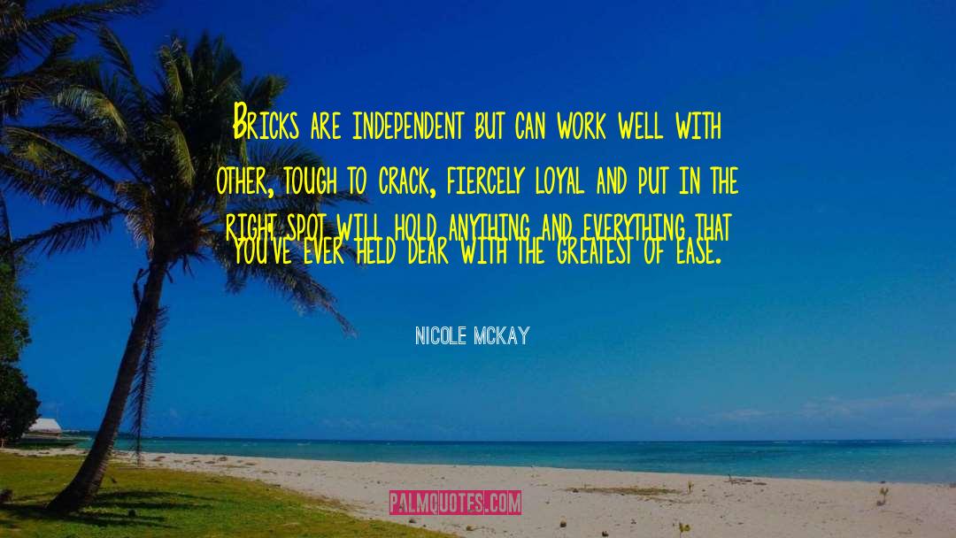 Nicole McKay Quotes: Bricks are independent but can