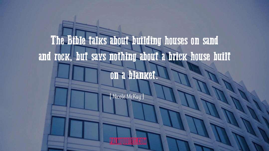 Nicole McKay Quotes: The Bible talks about building