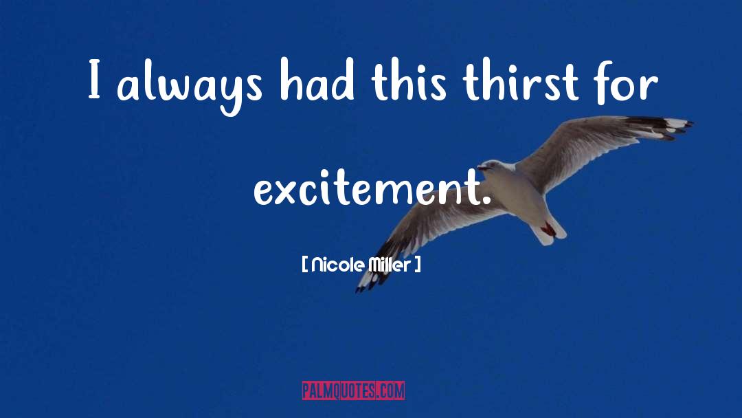 Nicole Miller Quotes: I always had this thirst