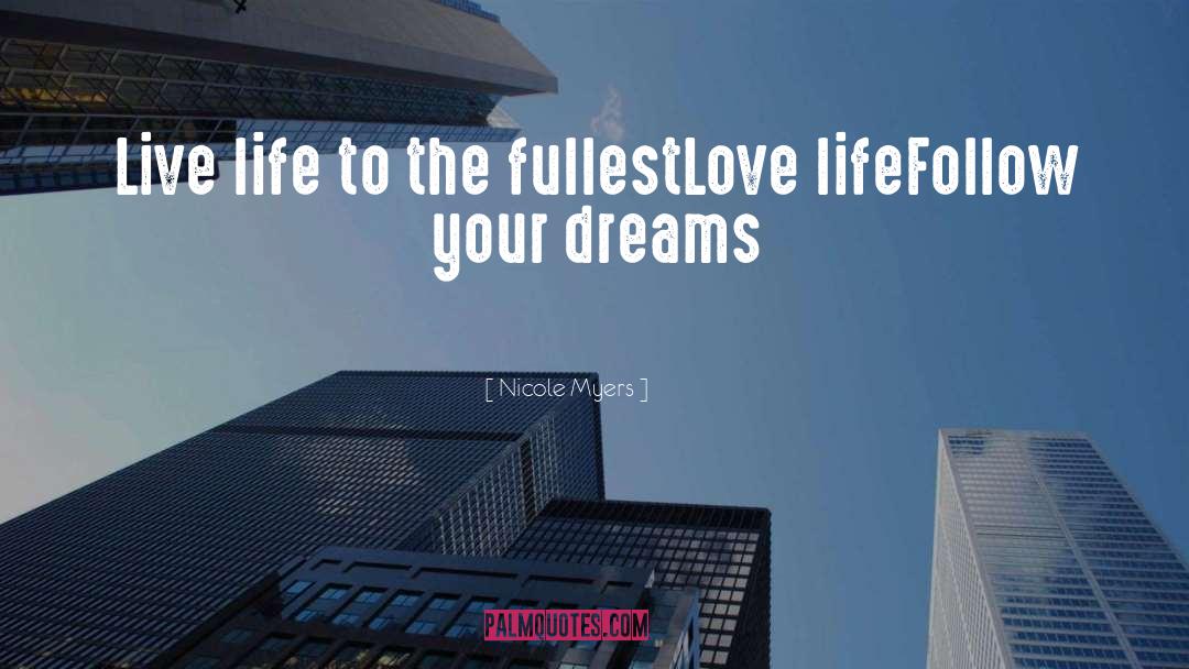 Nicole Myers Quotes: Live life to the fullest<br