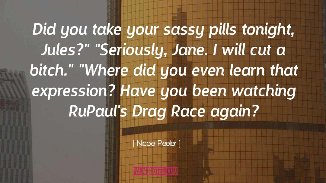 Nicole Peeler Quotes: Did you take your sassy
