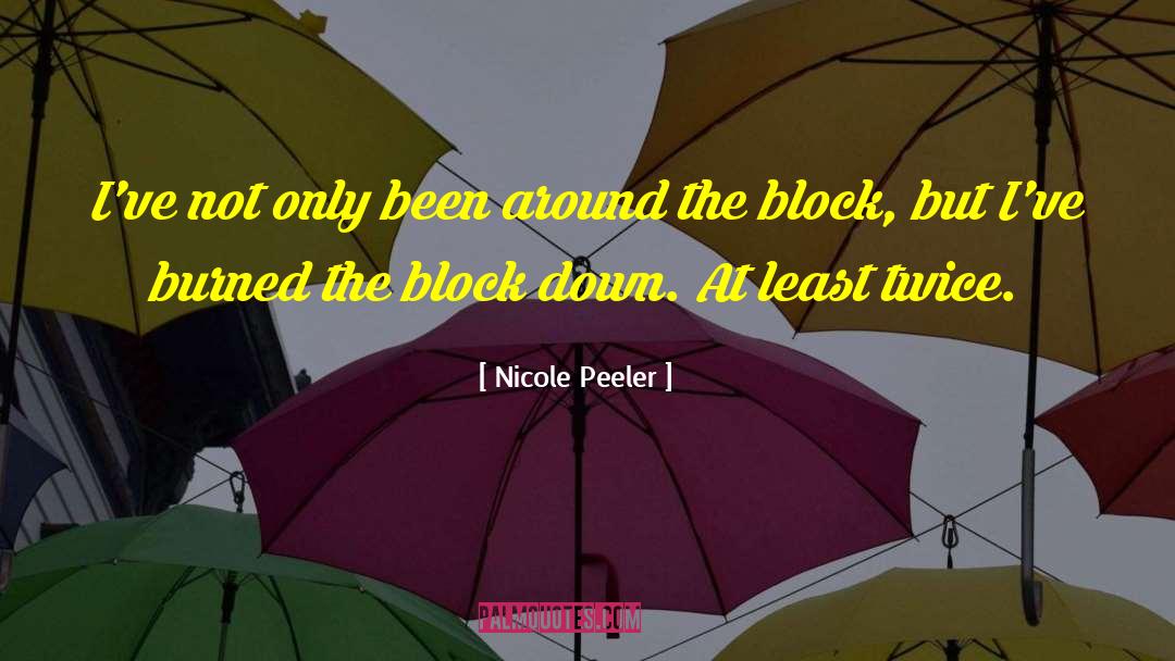 Nicole Peeler Quotes: I've not only been around