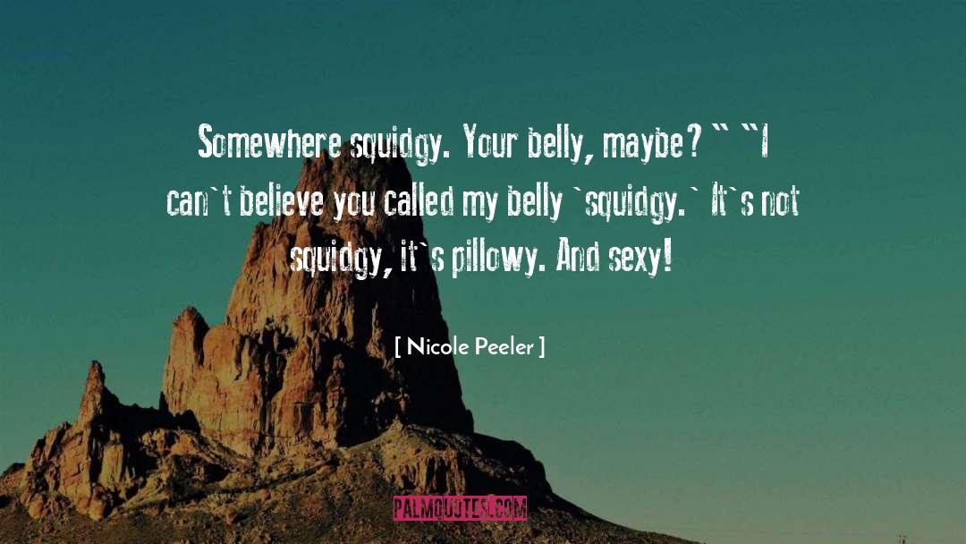 Nicole Peeler Quotes: Somewhere squidgy. Your belly, maybe?