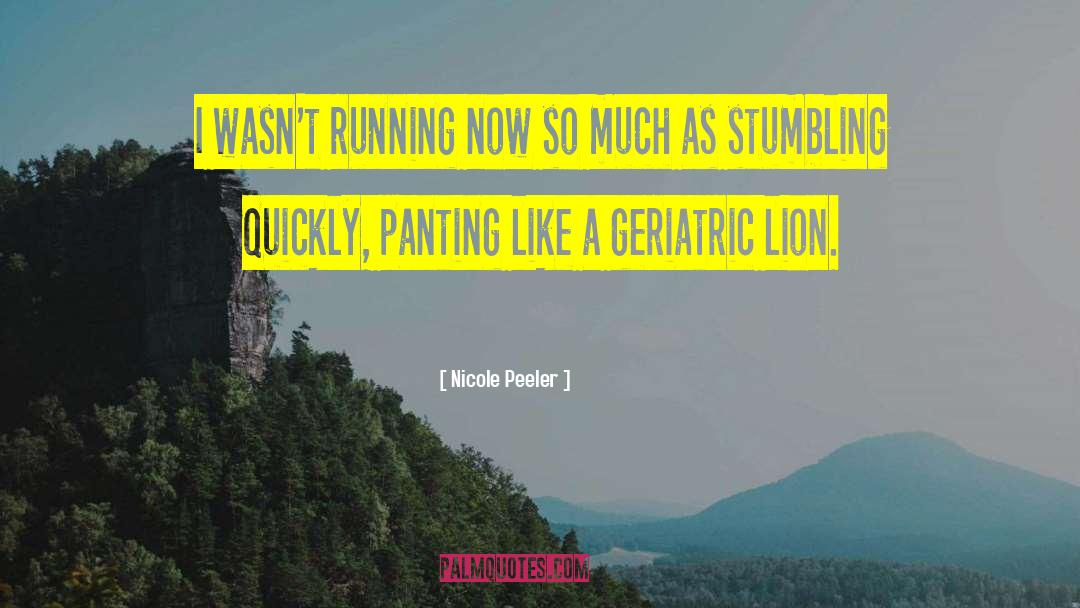 Nicole Peeler Quotes: I wasn't running now so