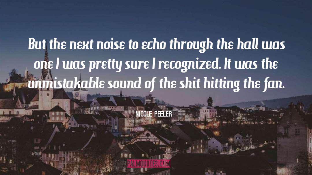 Nicole Peeler Quotes: But the next noise to