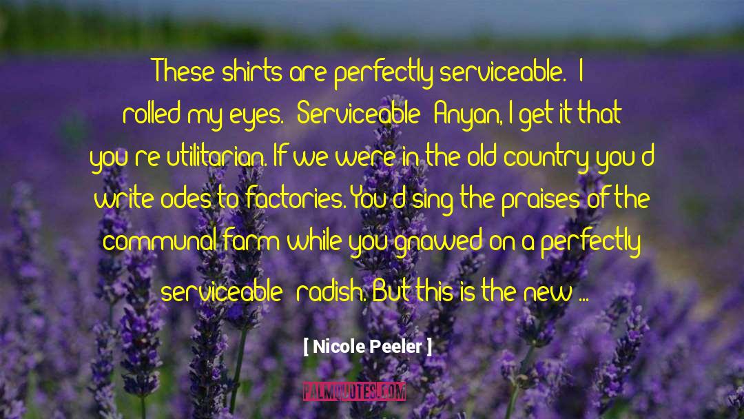 Nicole Peeler Quotes: These shirts are perfectly serviceable.