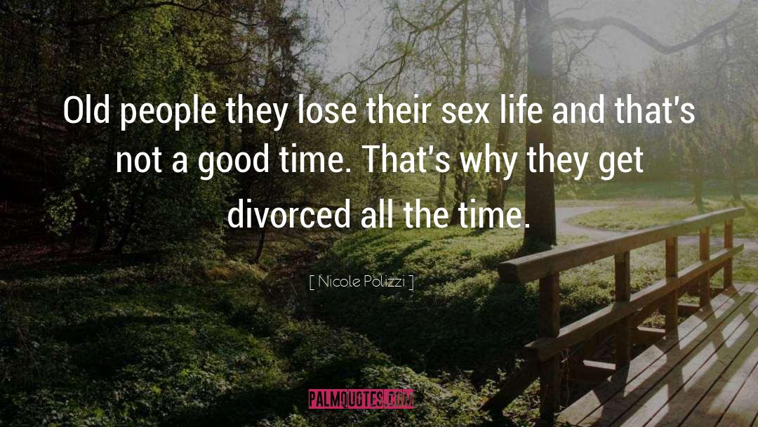 Nicole Polizzi Quotes: Old people they lose their