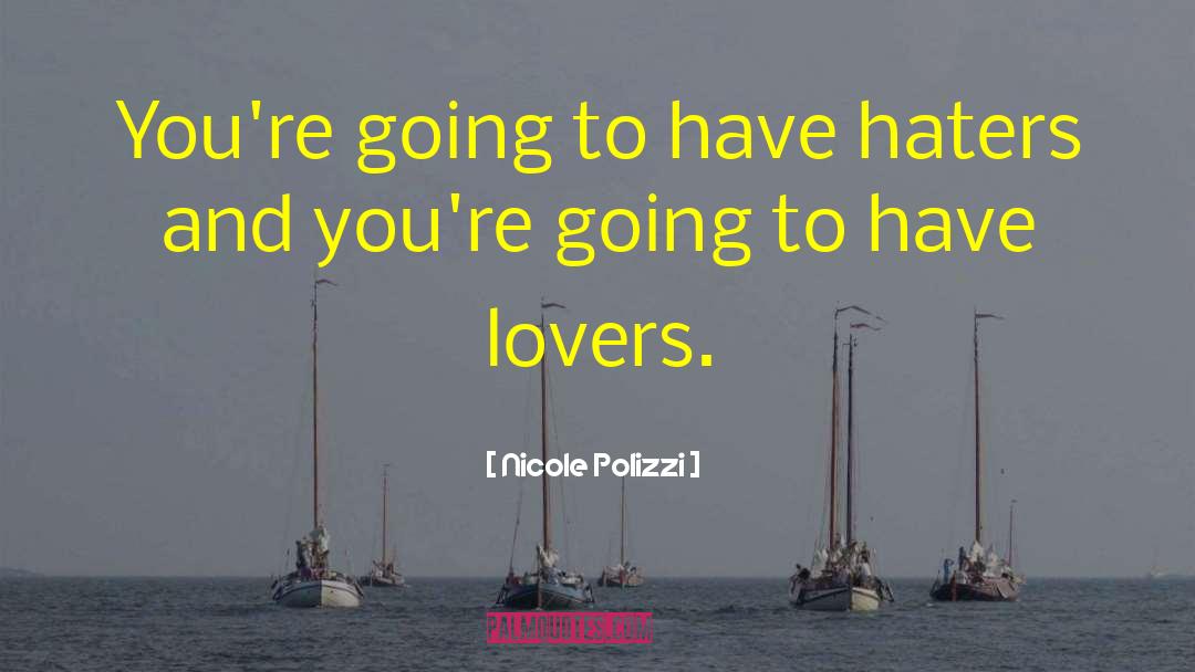 Nicole Polizzi Quotes: You're going to have haters