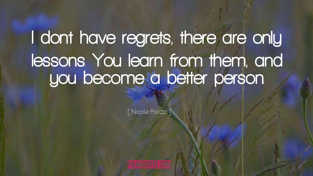 Nicole Polizzi Quotes: I don't have regrets, there