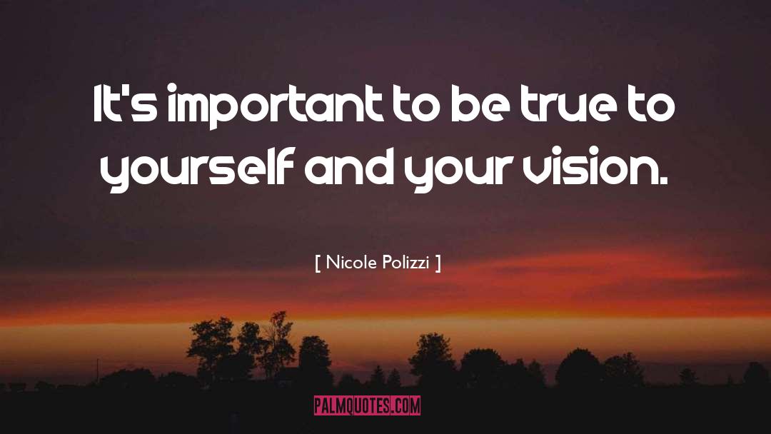 Nicole Polizzi Quotes: It's important to be true