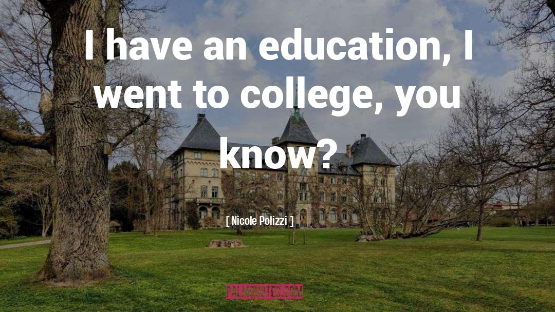 Nicole Polizzi Quotes: I have an education, I