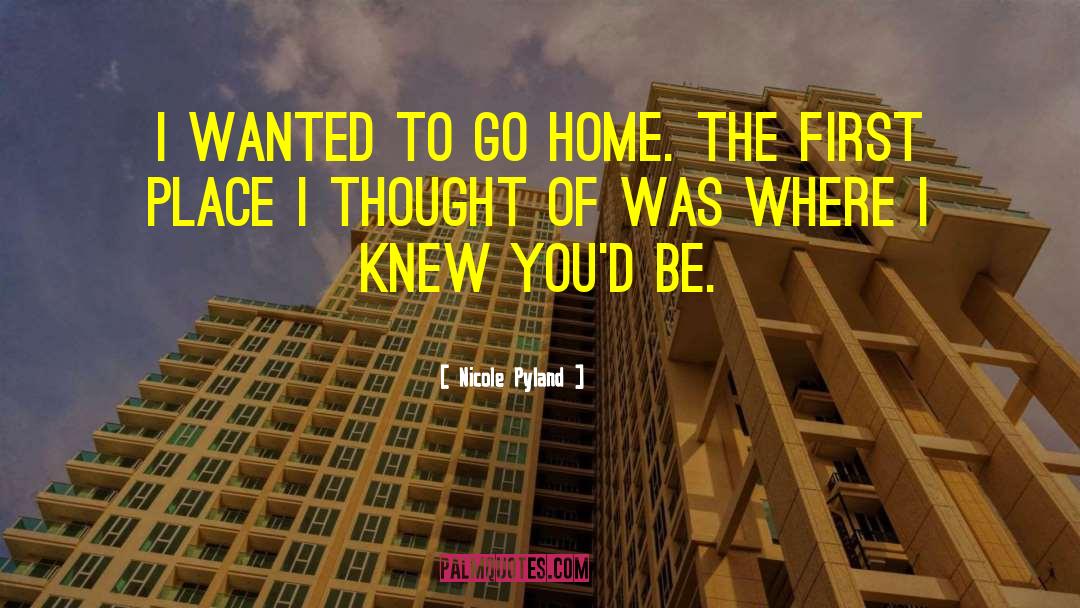 Nicole Pyland Quotes: I wanted to go home.