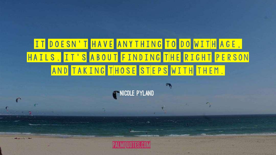 Nicole Pyland Quotes: It doesn't have anything to