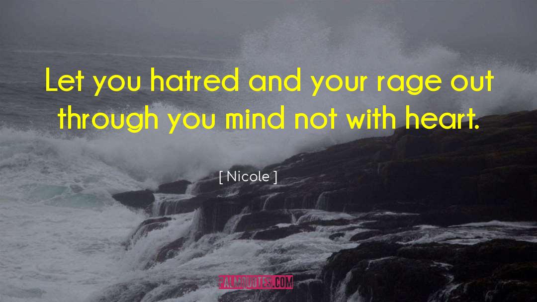 Nicole Quotes: Let you hatred and your