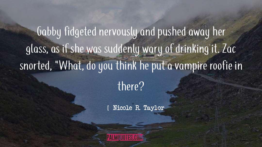 Nicole R. Taylor Quotes: Gabby fidgeted nervously and pushed