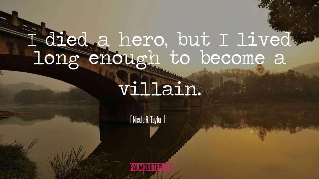 Nicole R. Taylor Quotes: I died a hero, but