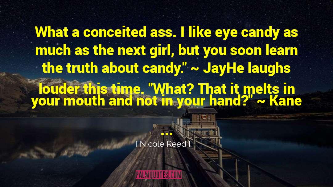 Nicole Reed Quotes: What a conceited ass. I