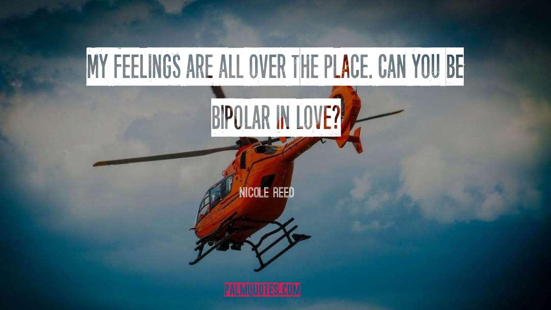 Nicole Reed Quotes: My feelings are all over