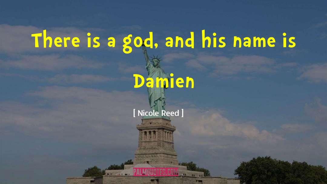 Nicole Reed Quotes: There is a god, and