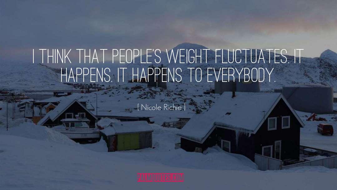 Nicole Richie Quotes: I think that people's weight