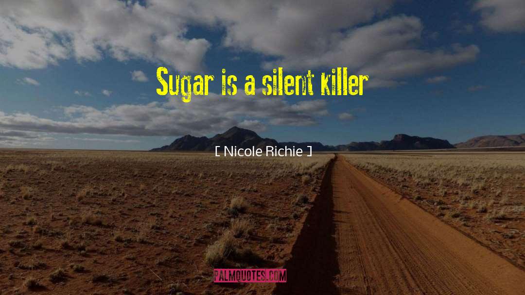 Nicole Richie Quotes: Sugar is a silent killer
