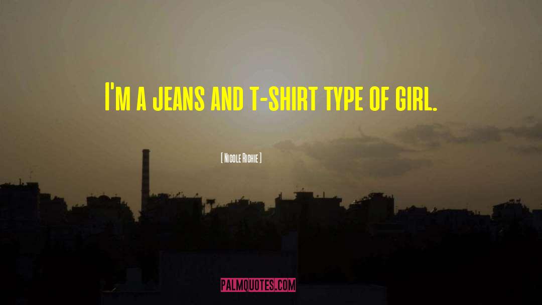 Nicole Richie Quotes: I'm a jeans and t-shirt