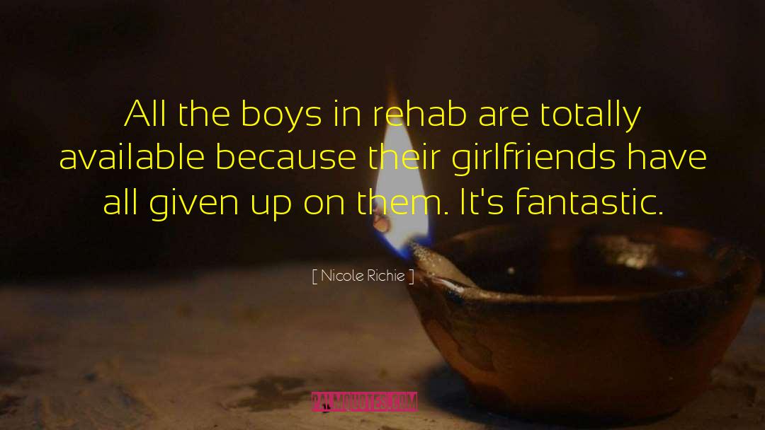 Nicole Richie Quotes: All the boys in rehab