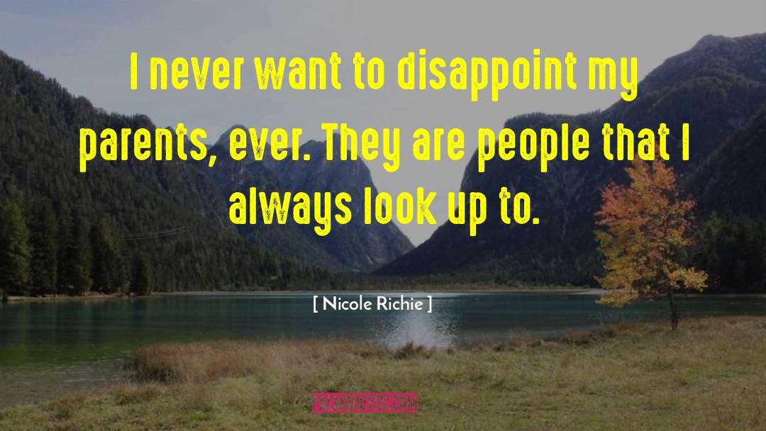 Nicole Richie Quotes: I never want to disappoint