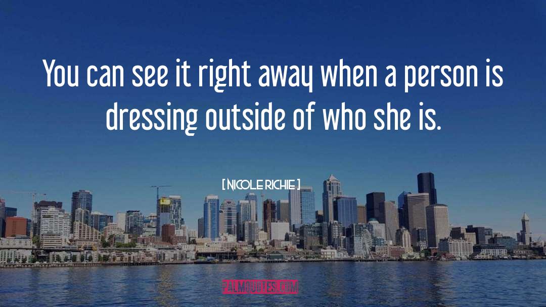 Nicole Richie Quotes: You can see it right