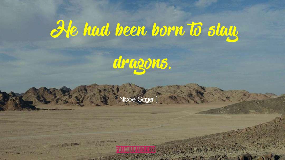 Nicole Sager Quotes: He had been born to