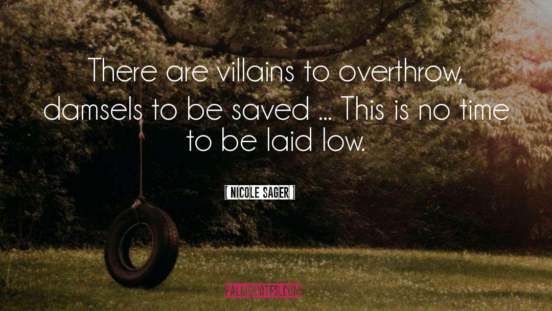 Nicole Sager Quotes: There are villains to overthrow,