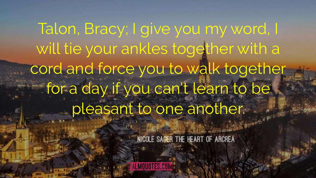 Nicole Sager The Heart Of Arcrea Quotes: Talon, Bracy; I give you