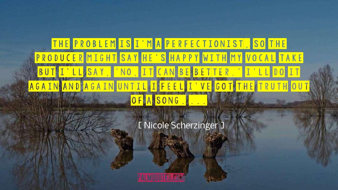Nicole Scherzinger Quotes: The problem is I'm a