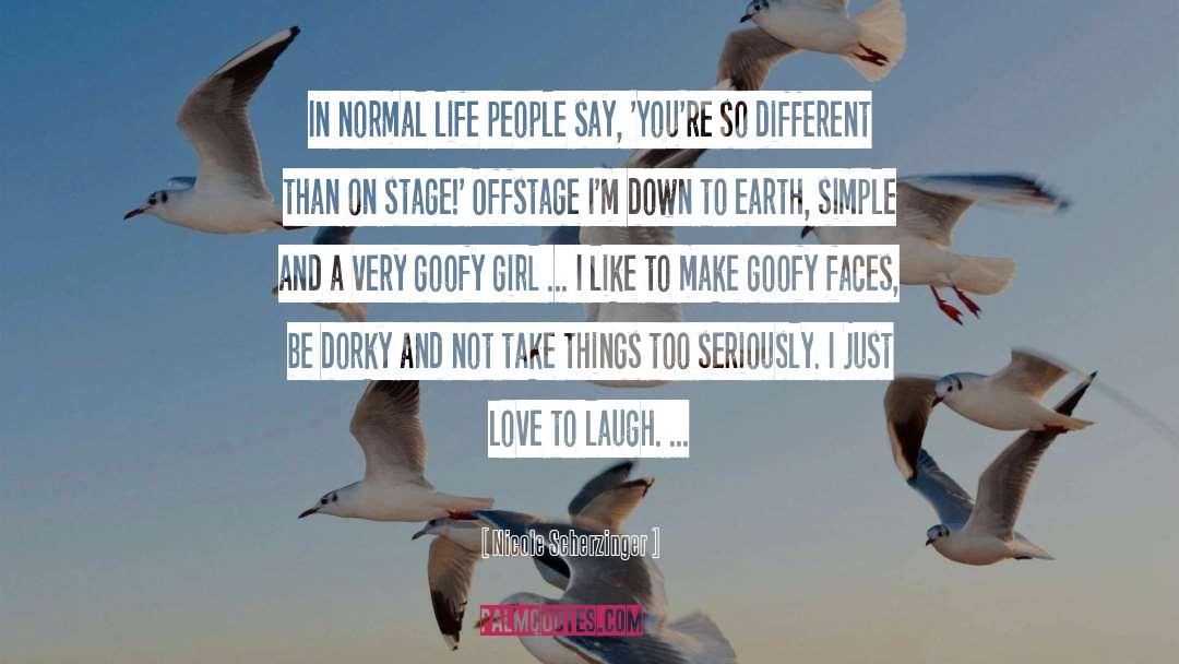 Nicole Scherzinger Quotes: In normal life people say,