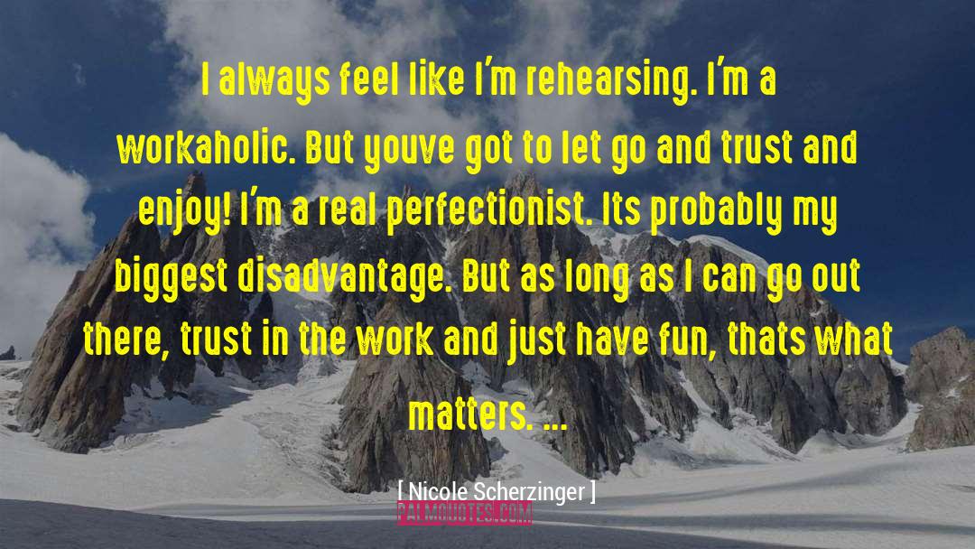 Nicole Scherzinger Quotes: I always feel like I'm