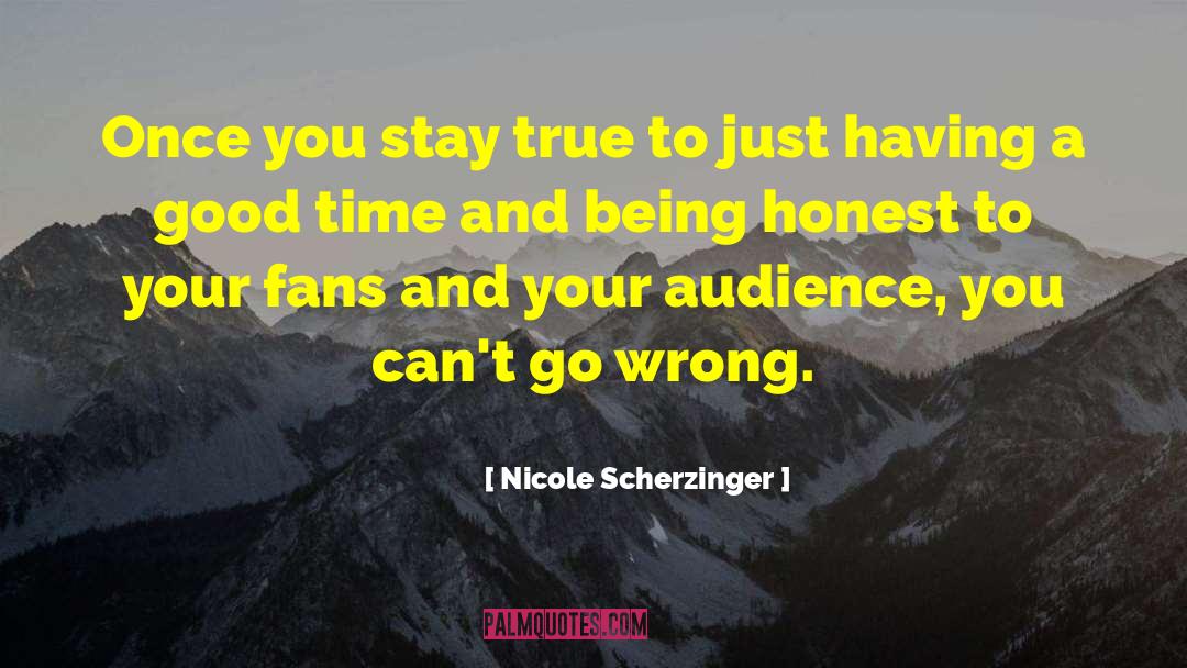 Nicole Scherzinger Quotes: Once you stay true to