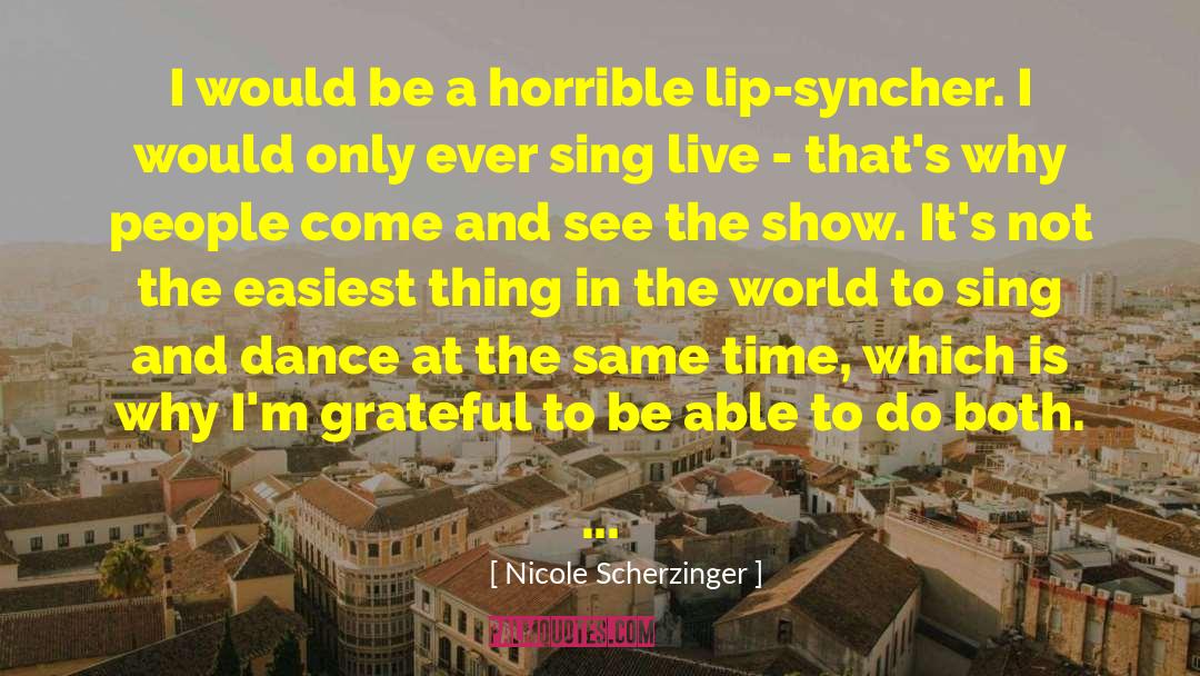 Nicole Scherzinger Quotes: I would be a horrible
