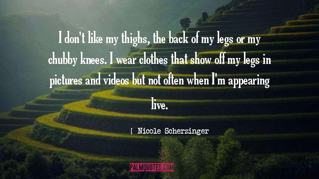 Nicole Scherzinger Quotes: I don't like my thighs,