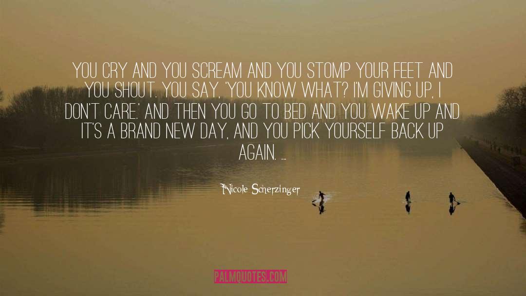 Nicole Scherzinger Quotes: You cry and you scream