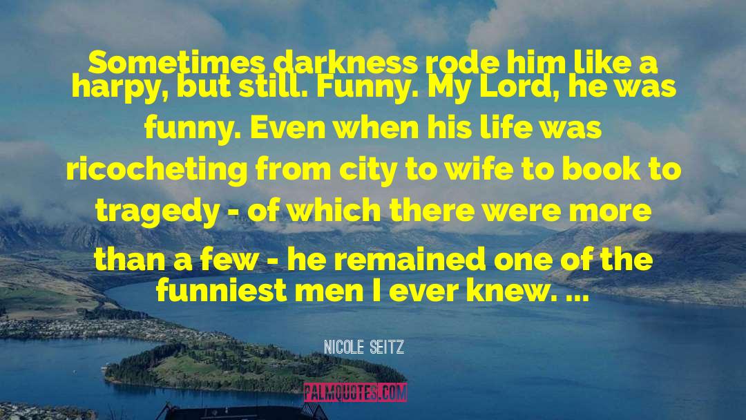 Nicole Seitz Quotes: Sometimes darkness rode him like