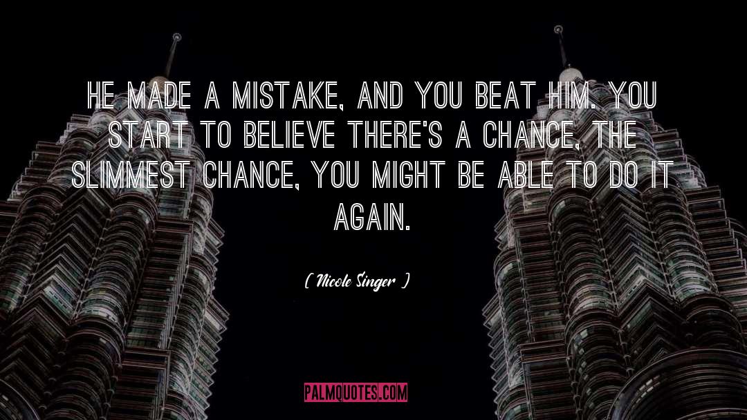 Nicole Singer Quotes: He made a mistake, and