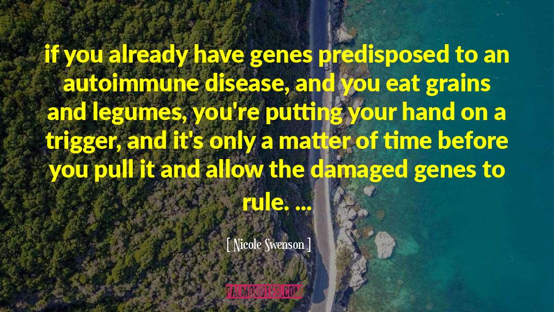 Nicole Swenson Quotes: if you already have genes