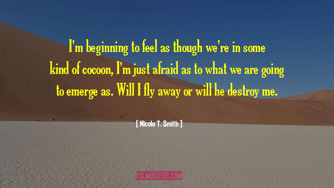 Nicole T. Smith Quotes: I'm beginning to feel as