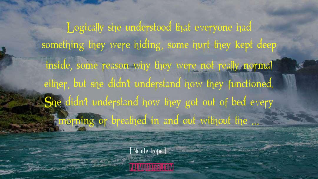 Nicole Trope Quotes: Logically she understood that everyone