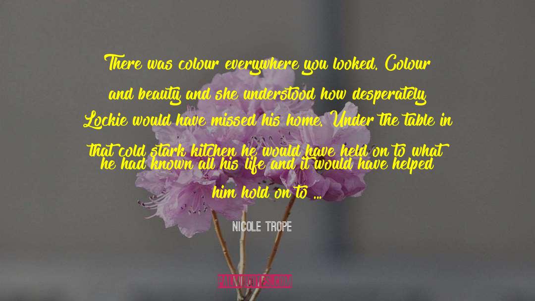 Nicole Trope Quotes: There was colour everywhere you