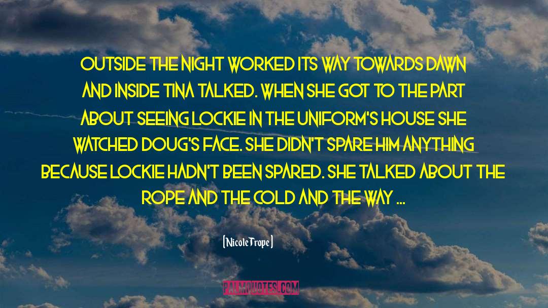 Nicole Trope Quotes: Outside the night worked its