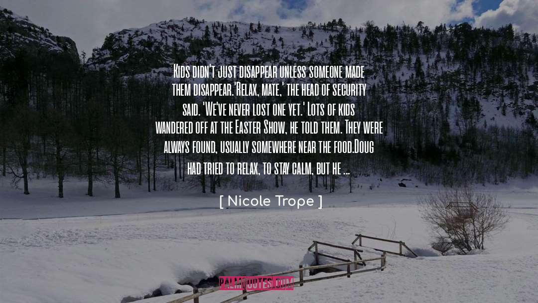 Nicole Trope Quotes: Kids didn't just disappear unless