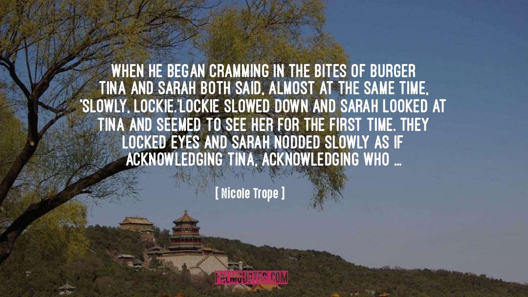 Nicole Trope Quotes: When he began cramming in