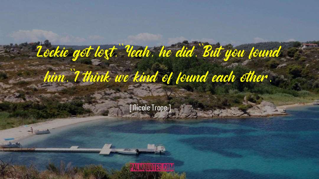 Nicole Trope Quotes: Lockie got lost.'<br />'Yeah, he