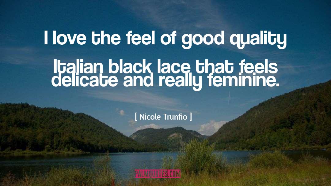 Nicole Trunfio Quotes: I love the feel of